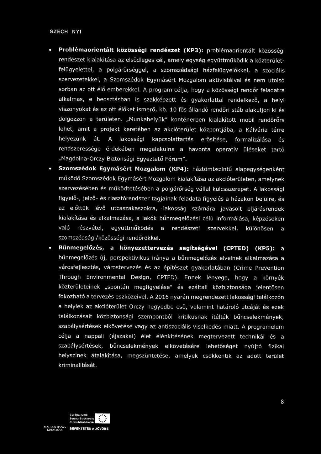 SZÉCHENYI ^^ Problémaorientált közösségi rendészet (KP3): problémaorientált közösségi rendészet kialakítása az elsődleges cél, amely egység együttműködik a közterületfelügyelettel, a polgárőrséggel,
