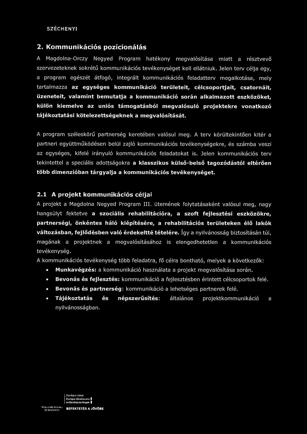 SZÉCHENYI 2. Kommunikációs pozicionálás A Magdolna-Orczy Negyed Program hatékony megvalósítása miatt a résztvevő szervezeteknek sokrétű kommunikációs tevékenységet kell ellátniuk.