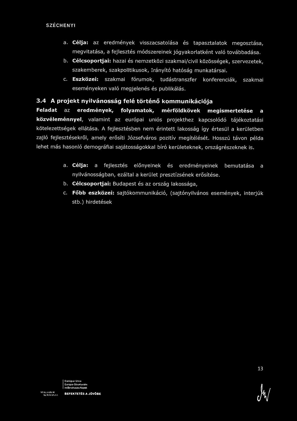 SZÉCHENYI a. Célja: az eredmények visszacsatolása és tapasztalatok megosztása, megvitatása, a fejlesztés módszereinek jógyakorlatként való továbbadása. b.