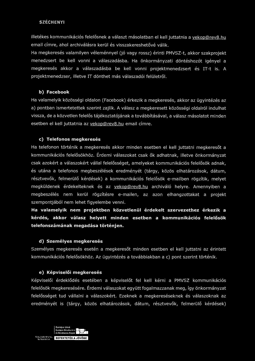 SZÉCHENYI illetékes kommunikációs felelősnek a választ másolatban el kell juttatnia a vekop@rev8.hu email címre, ahol archiválásra kerül és visszakereshetővé válik.