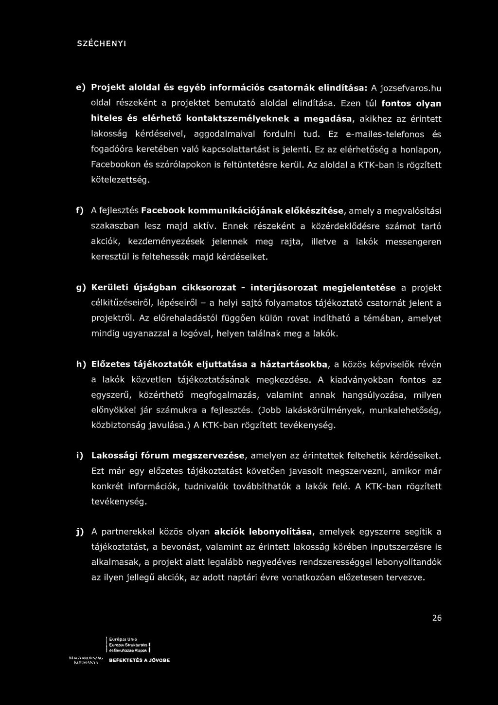 SZÉCHENYI e) Projekt aloldal és egyéb információs csatornák elindítása: A jozsefvaros.hu oldal részeként a projektet bemutató aloldal elindítása.