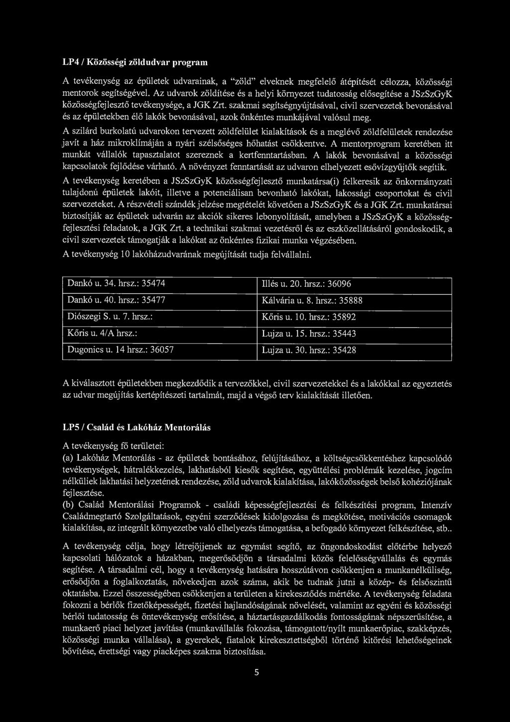LP4 / Közösségi zöldudvar program A tevékenység az épületek udvarainak, a "zöld" elveknek megfelelő átépítését célozza, közösségi mentorok segítségével.
