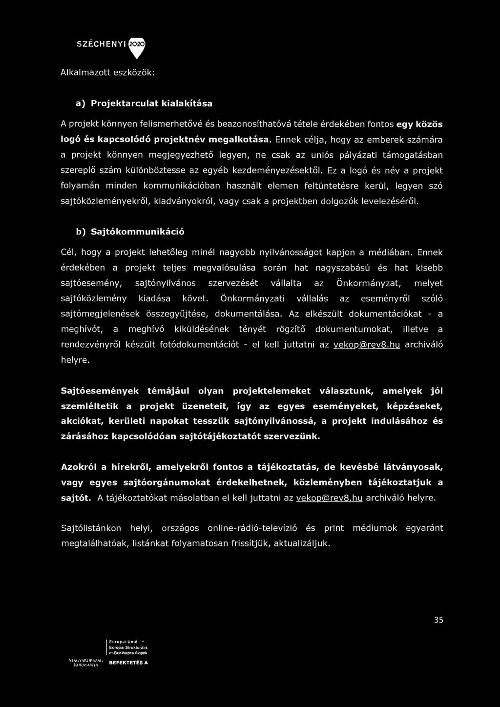 SZÉCHENYI ^^ Alkalmazott eszközök: a) Projektarculat kialakítása A projekt könnyen felismerhetővé és beazonosíthatóvá tétele érdekében fontos egy közös logó és kapcsolódó projektnév megalkotása.