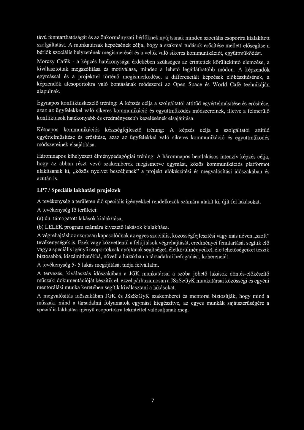 távú fenntarthatóságát és az önkormányzati bérlőknek nyújtsanak minden szociális csoportra kialakított szolgáltatást.