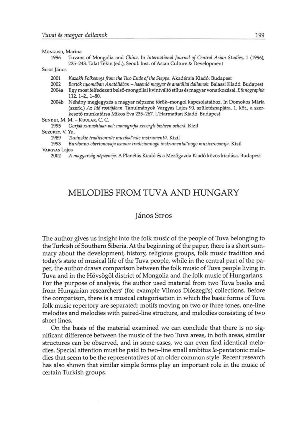 Tuvai és magyar dallamok 199 M O N G U S H, Marina 1996 SÍPOS Tuvans of Mongolia and China. In Int ernat ional Journal of Cent ral Asian St udies, 1 (1996), 225-243. Talat Tekin (ed.