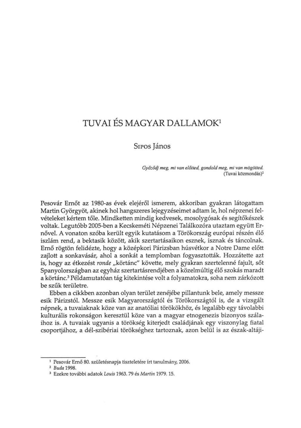 TUVAI ÉS MAGYAR DALLAMOK 1 SÍPOS János Győződj meg, mi van előlied, gondold meg, mi van mögötted.