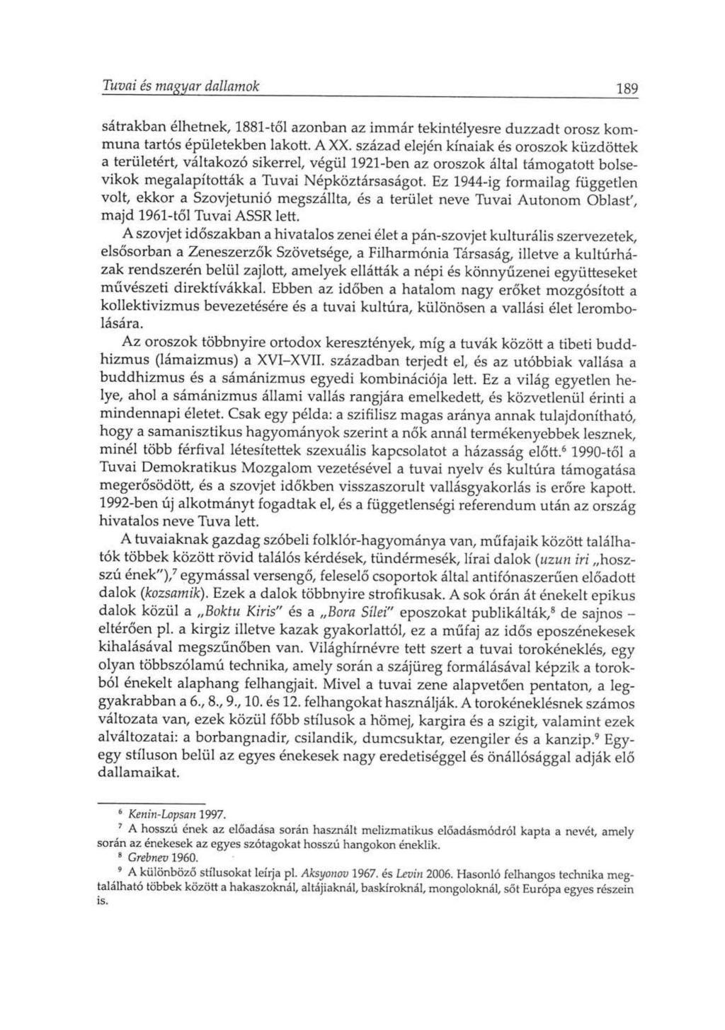 Tuvai és magyar dallamok 189 sátrakban élhetnek, 1881-től azonban az immár tekintélyesre duzzadt orosz kom muna tartós épületekben lakott. A XX.