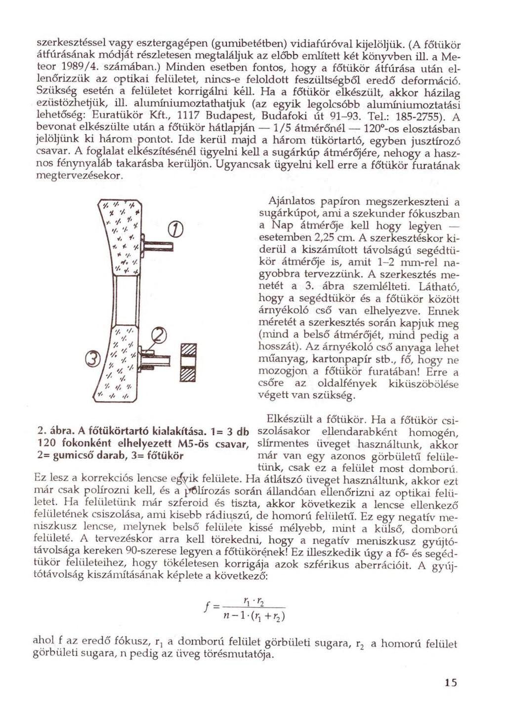 szerkesztéssel vagy esztergagépen (gumibetétben) vidiafúróval kijelöljük. (A főtükör átfúrásának módját részletesen megtaláljuk az előbb említett két könyvben ill. a Meteor 1989/4. számában.