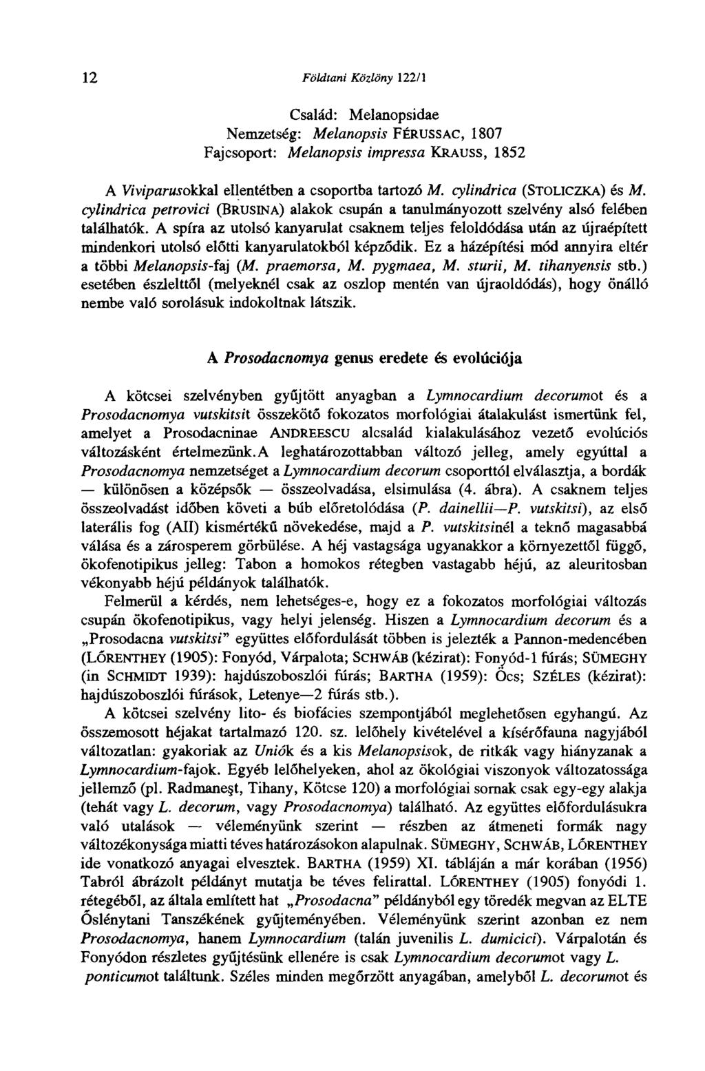 12 Földtani Közlöny 122/'1 Család: Melanopsidae Nemzetség: Melanopsis FÉRUSSAC, 1807 Fajcsoport: Melanopsis impressa KRAUSS, 1852 A Vi'vipararokkal ellentétben a csoportba tartozó M.