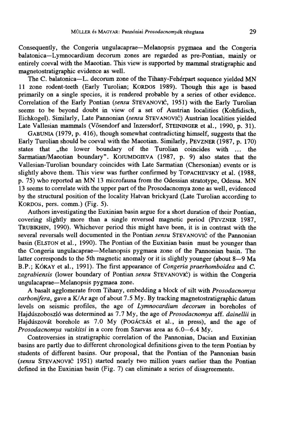 MÜLLER és MAGYAR: Pannóniai Prosodacnomyák rétegtana 29 Consequently, the Congeria ungulacaprae Melanopsis pygmaea and the Congeria balatonica Lymnocardium decorum zones are regarded as pre-pontian,