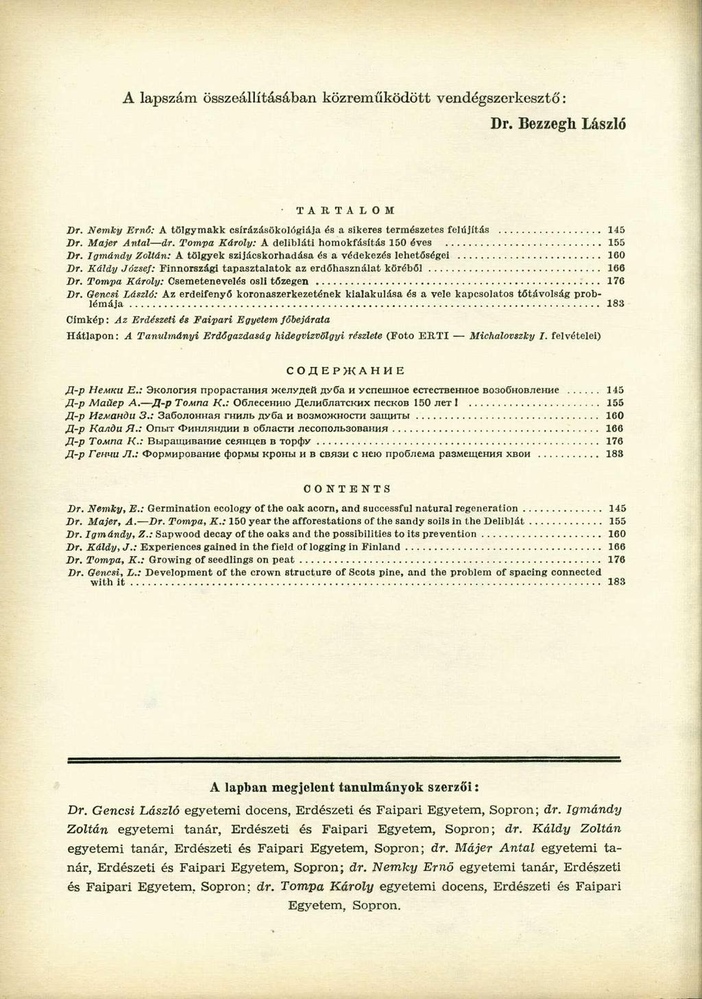 A lapszám összeállításában közreműködött vendégszerkesztő: Dr. Bezzegh László T A R T A L O M Dr. Nemky Ernő: A tölgymakk csírázásökológiája és a sikeres természetes felújítás 145 Dr. Majer Antal dr.