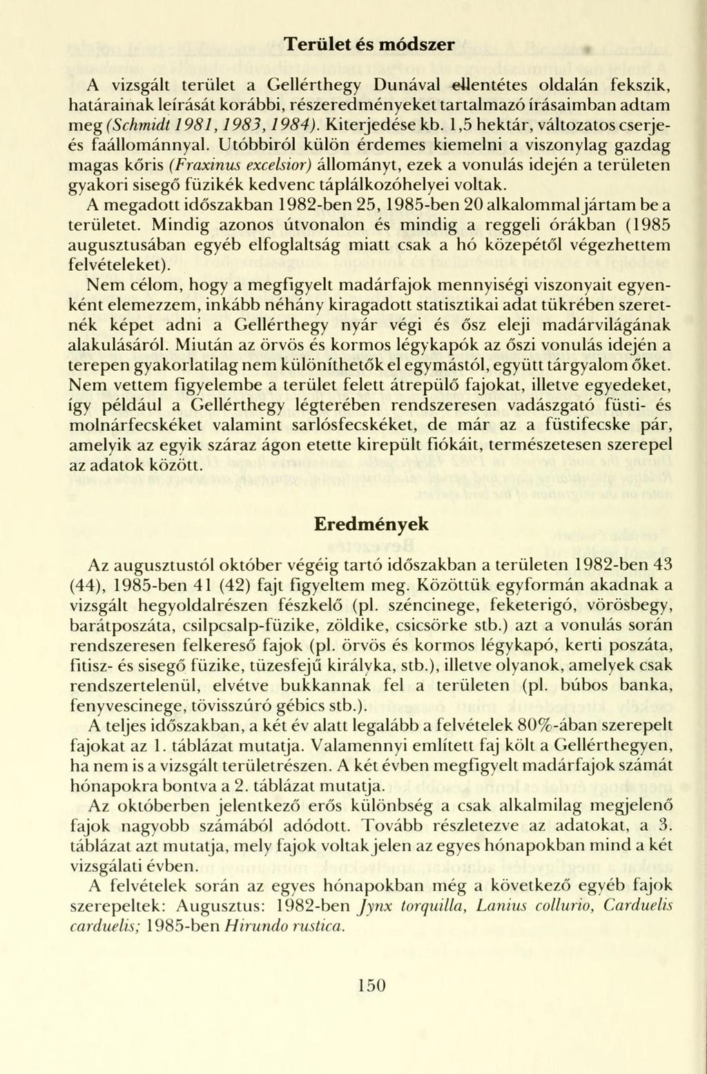 Terület és módszer A vizsgált terület a Gellérthegy Dunával ellentétes oldalán fekszik, határainak leírását korábbi, részeredményeket tartalmazó írásaimban adtam meg (Schmidt 1981,1983,1984).