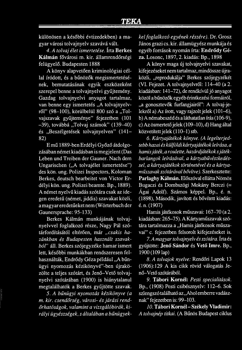 Gazdag tolvajnyelvi anyagot tartalmaz, van benne egy ismertetés A tolvajnyelvről (98-100), körülbelül 800 szó a Tolvajszavak gyűjteménye fejezetben (101-39), továbbá Tolvaj számok (139^40) és