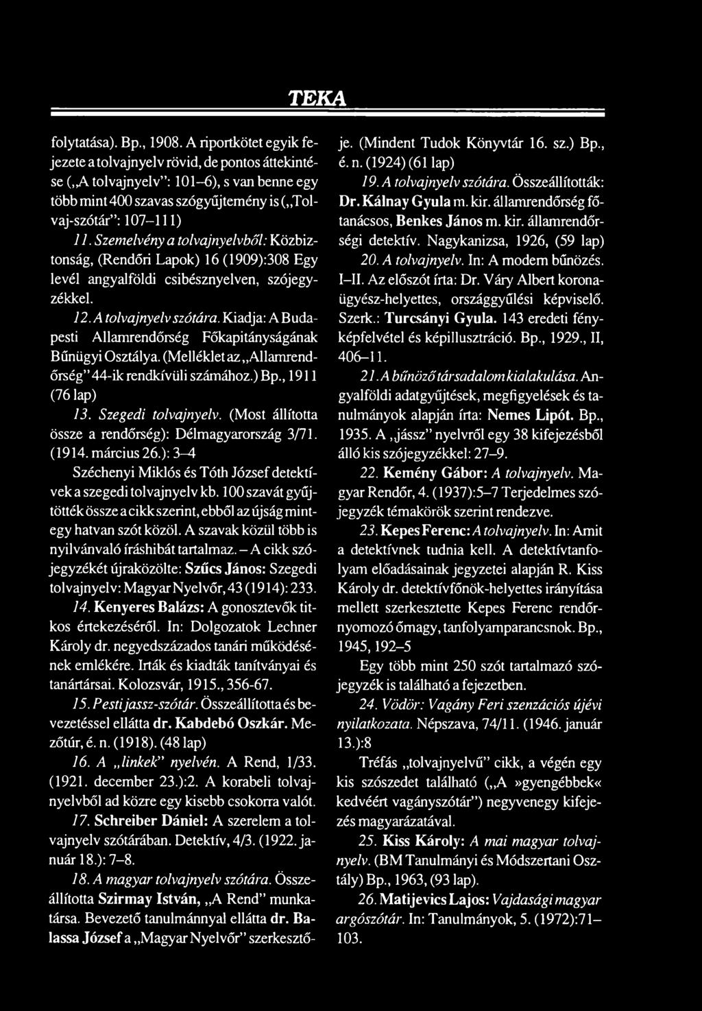 Szemelvény a tolvajnyelvből: Közbiztonság, (Rendőri Lapok) 16 (1909):308 Egy levél angyalföldi csibésznyelven, szójegyzékkel. 12. A tolvajnyelv szótára.
