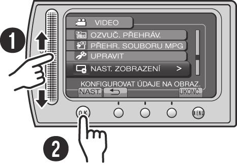 Jak pracovat s dotykovým čidlem Po zobrazení nabídky na LCD displeji: Posunujte váš prst na čidle nahoru a dolů. Zvolte [NAST.]. (Stiskněte OK.