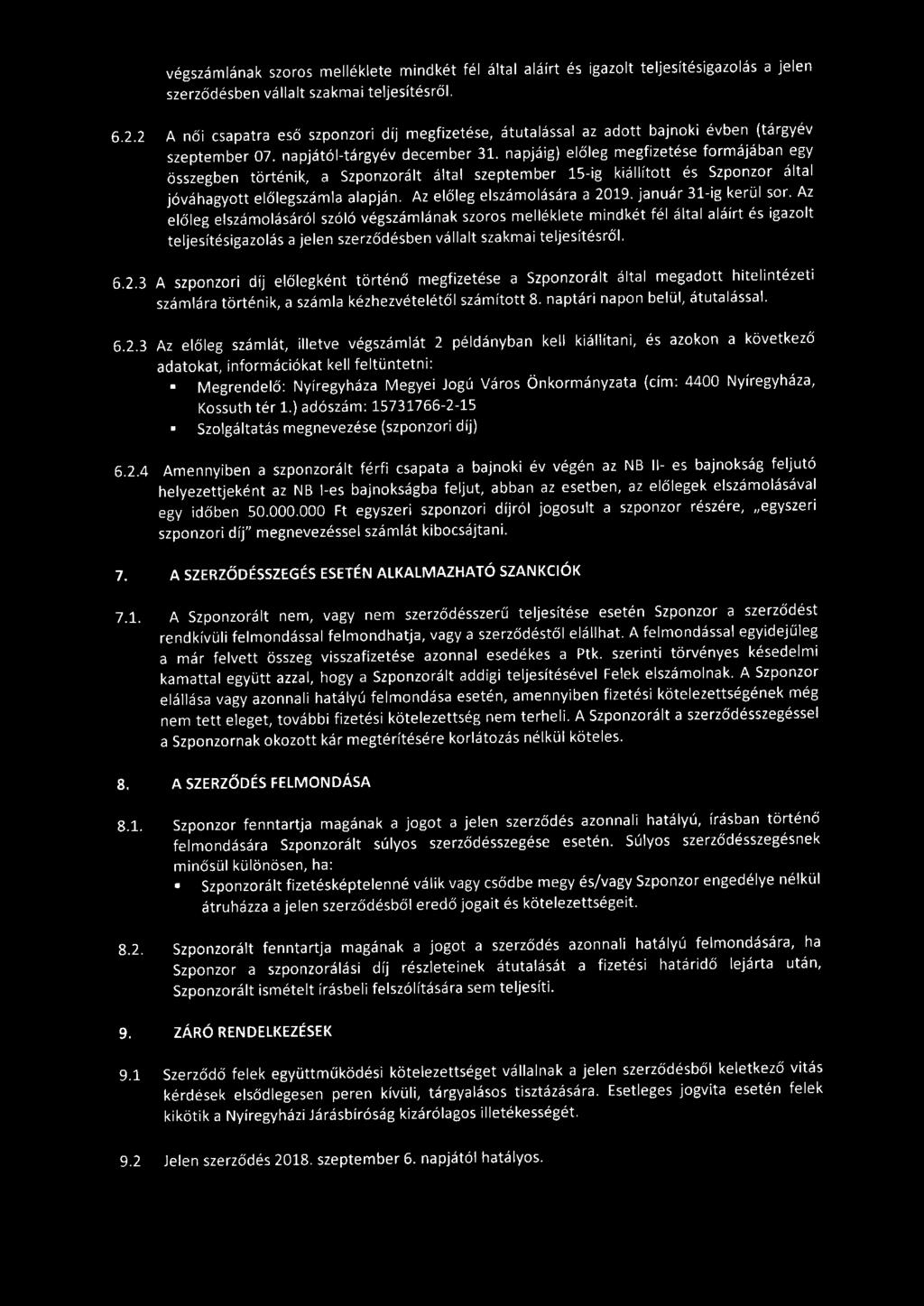 végszámlának szoros melléklete mindkét fél által aláírt és igazolt teljesítésigazolás a jelen szerződésben vállalt szakmai teljesítésről. 6.2.