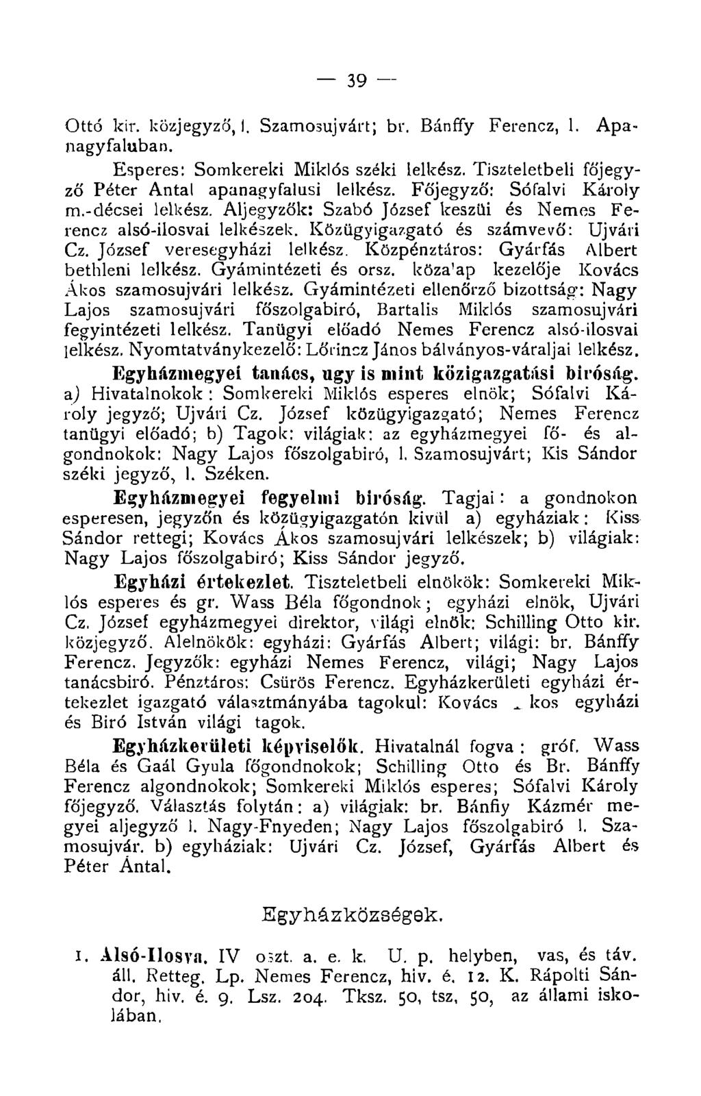 39 Ottó kir. közjegyző, I. Szamosujvárt; br. Bánffy Ferencz, 1. Apanagyfaluban. Esperes: Somkerelri Miklós széki lelkész. Tiszteletbeli főjegyző Péter Antal apanagyfalusi lelkész.