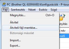 Sablonok átvitele a P-touch Transfer Express használatával (csak Windows ) c Kattintson a [Fájl] - [Átviteli fájl mentése] lehetőségre.