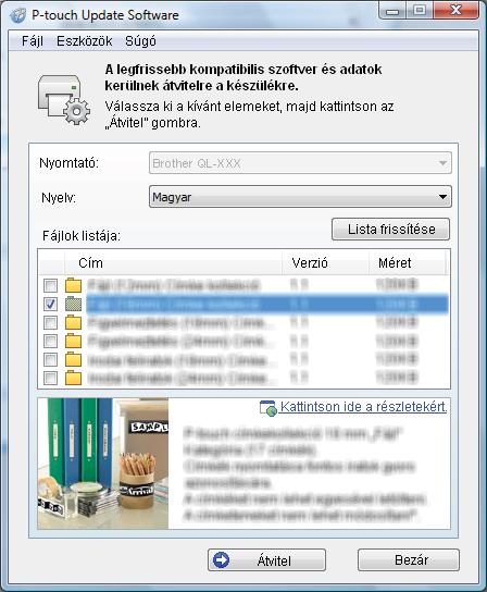 A P-touch szoftver frissítése e Válassza ki a [Nyelv] beállítását, jelölje be a frissítendő firmware melletti jelölőnégyzetet, majd kattintson az [Átvitel] gombra.