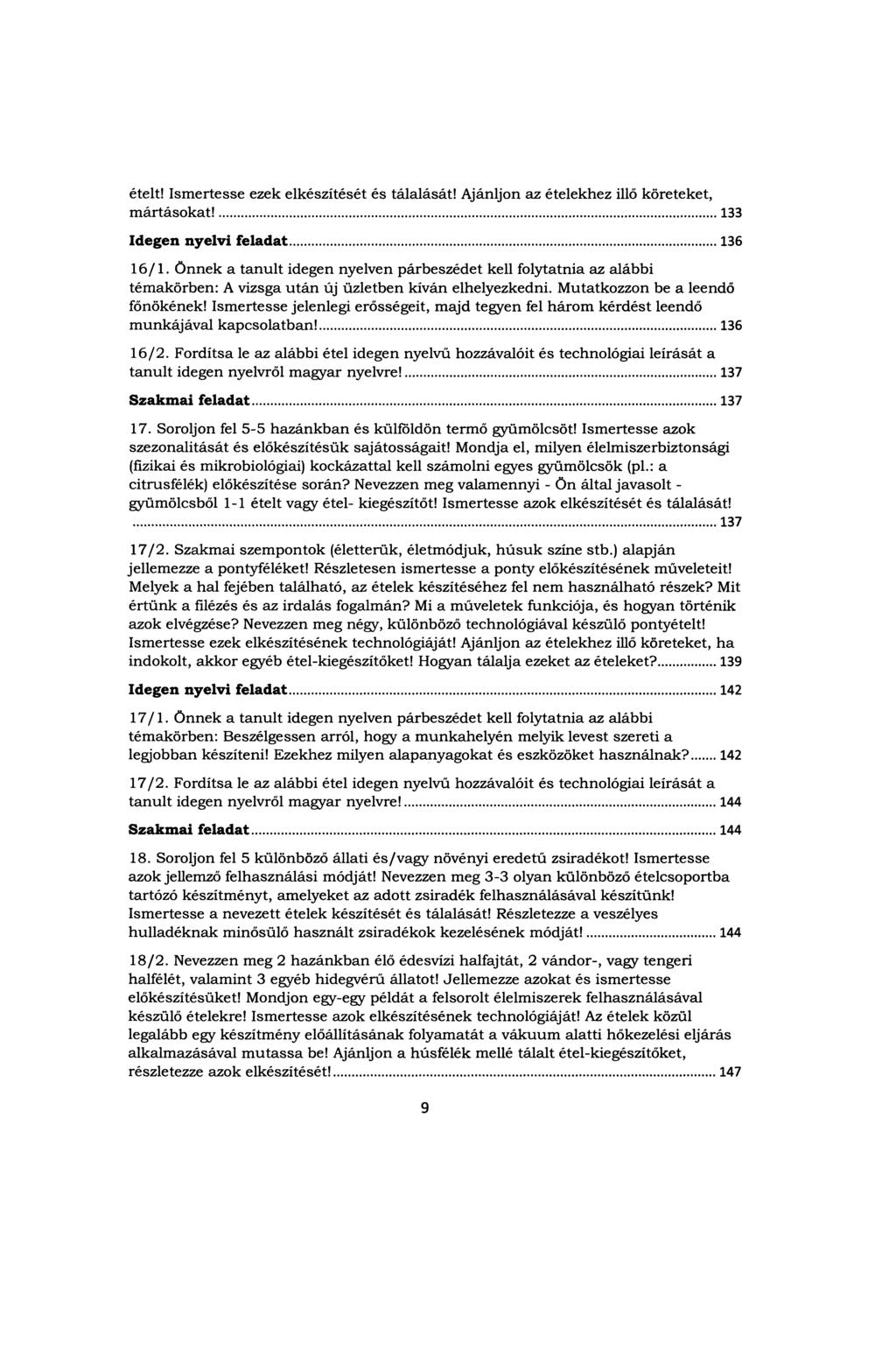 ételt! Ism ertesse ezek elkészítését és tálalását! Ajánljon az ételekhez illő köreteket, m ártásokat!... 133 Idegen nyelvi feladat... 136 16/1.