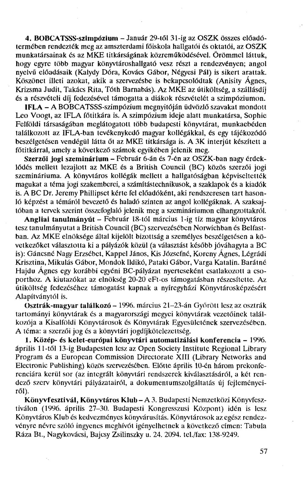 4. BOBCATSSS-szimpózium - Január 29-től 31-ig az OSZK összes előadótermében rendezték meg az amszterdami főiskola hallgatói és oktatói, az OSZK munkatársainak és az MKE titkárságának közreműködésével.