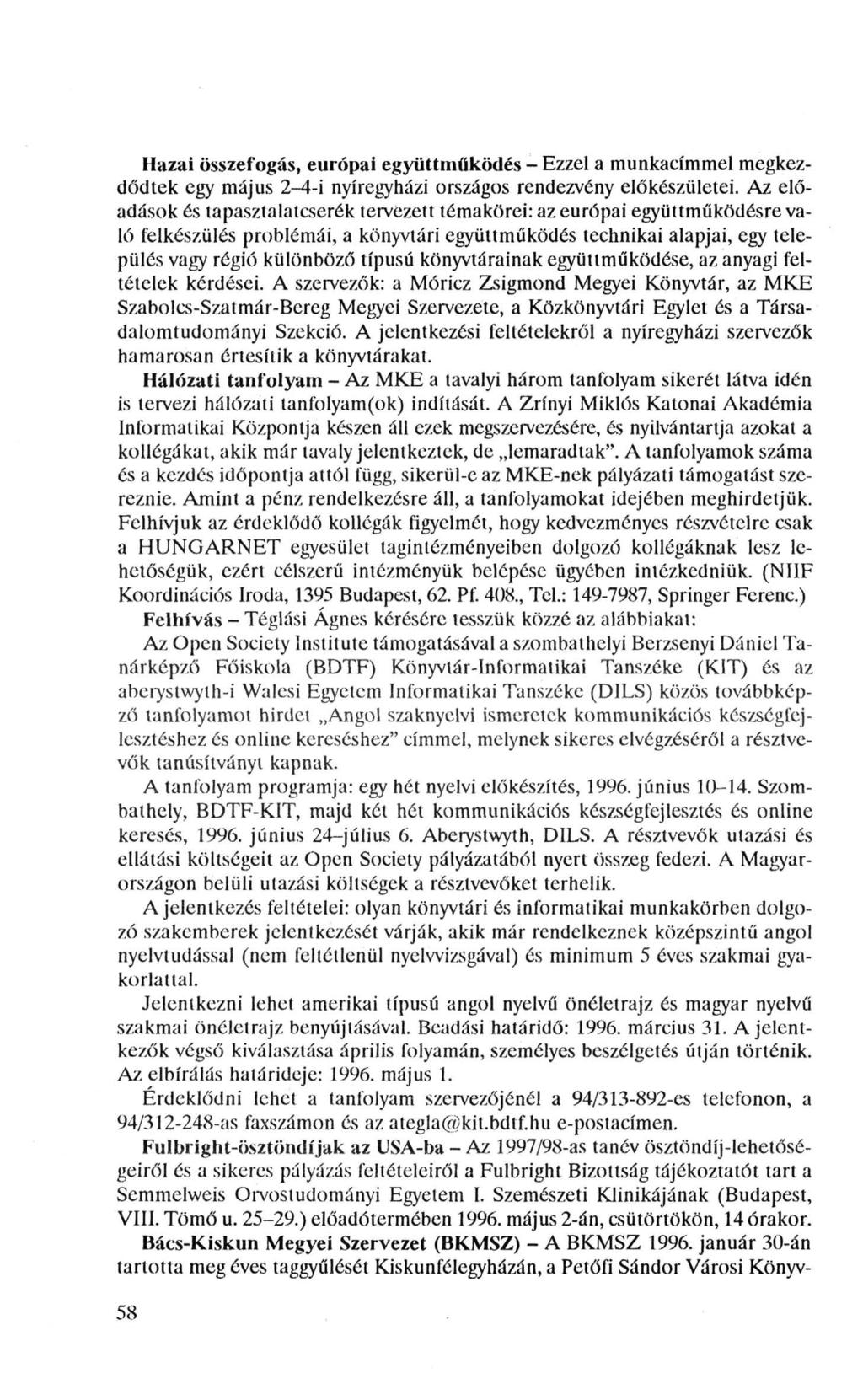 Hazai összefogás, európai együttműködés - Ezzel a munkacímmel megkezdődtek egy május 2 4-i nyíregyházi országos rendezvény előkészületei.