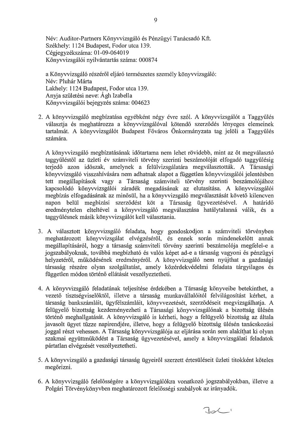 9 Név: Auditor-Partners Könyvvizsgáló és Pénzügyi Tanácsadó Kft. Székhely: 1124 Budapest, Fodor utca 13 9.
