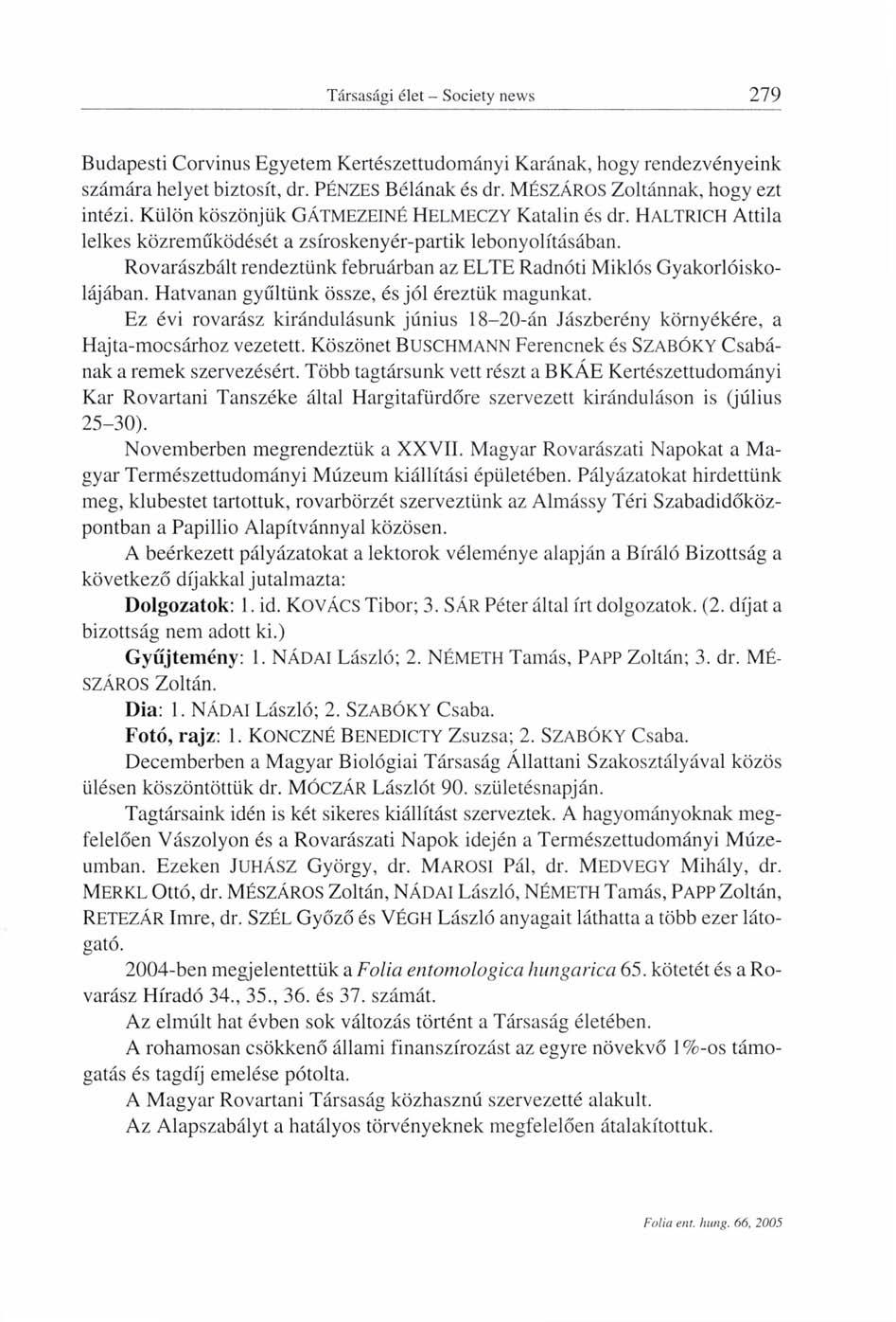 Budapesti Corvinus Egyetem Kertészettudományi Karának, hogy rendezvényeink számára helyet biztosít, dr. PÉNZES Bélának és dr. MÉSZÁROS Zoltánnak, hogy ezt intézi.