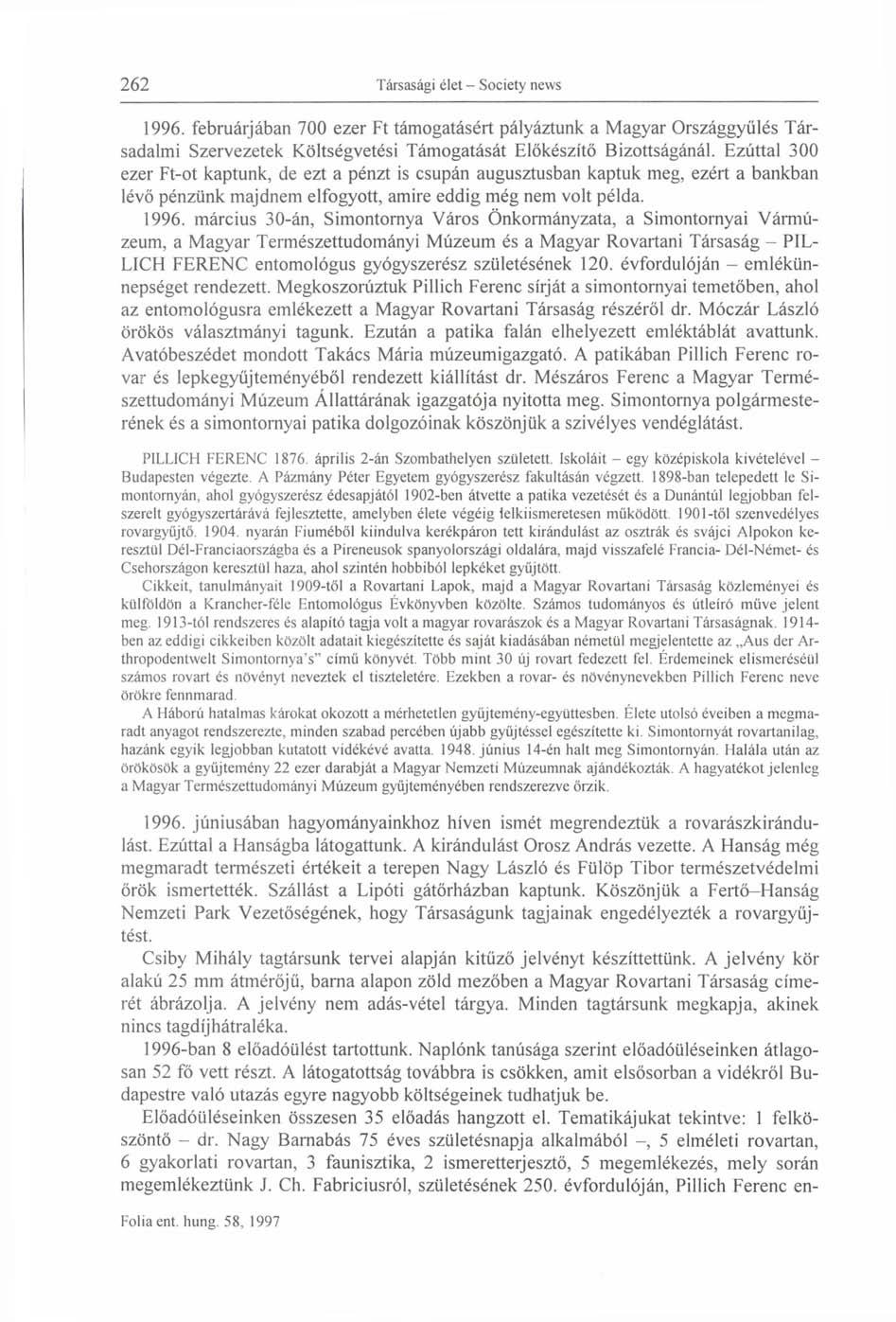 1996. februárjában 700 ezer Ft támogatásért pályáztunk a Magyar Országgyűlés Társadalmi Szervezetek Költségvetési Támogatását Előkészítő Bizottságánál.