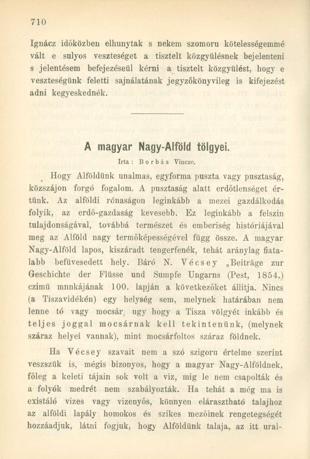 Ignácz időközben elhunytak s nekem szomorú kötelességemmé vált e súlyos veszteséget a tisztelt közgyűlésnek bejelenteni s jelentésem befejezéséül kérni a tisztelt közgyűlést, hogy e veszteségünk