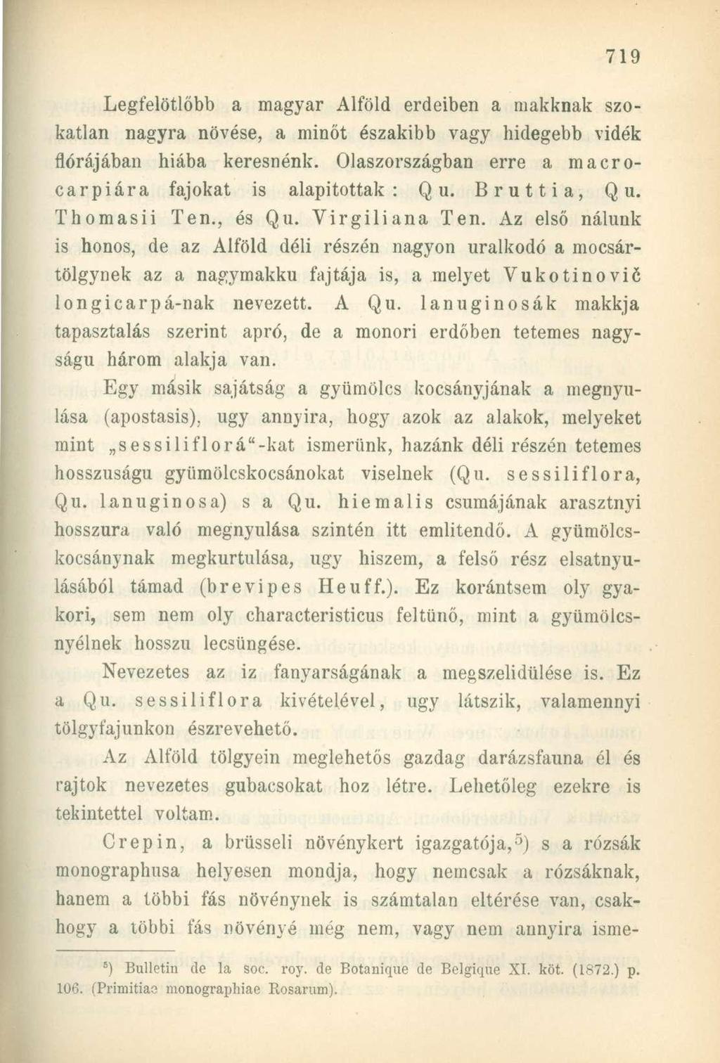 Legfelötlőbb a magyar Alföld erdeiben a makknak szokatlan nagyra növése, a minőt északibb vagy hidegebb vidék flórájában hiába keresnénk.