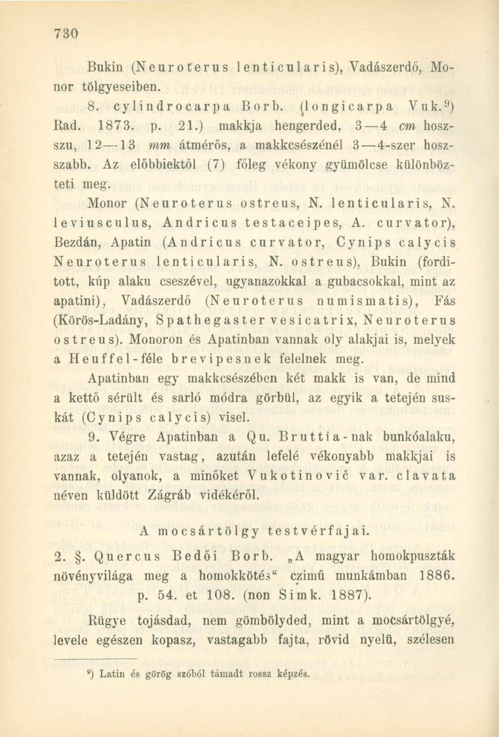Bukin (Neuroterus lenticularis), Vadászerdő, Monor tölgyeseiben. 8. cylindrocarpa Borb. (Jongicarpa Vuk. 9 ) Rad. 1873. p. 21.