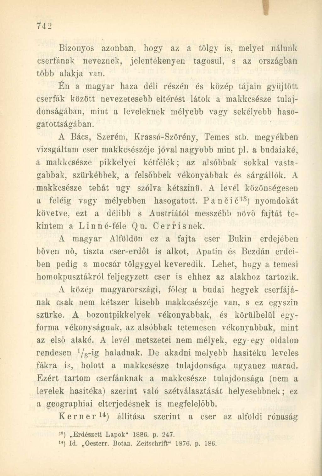 Bizonyos azonban, hogy az a tölgy is, melyet nálunk cserfának neveznek, jelentékenyen tagosul, s az országban több alakja van.
