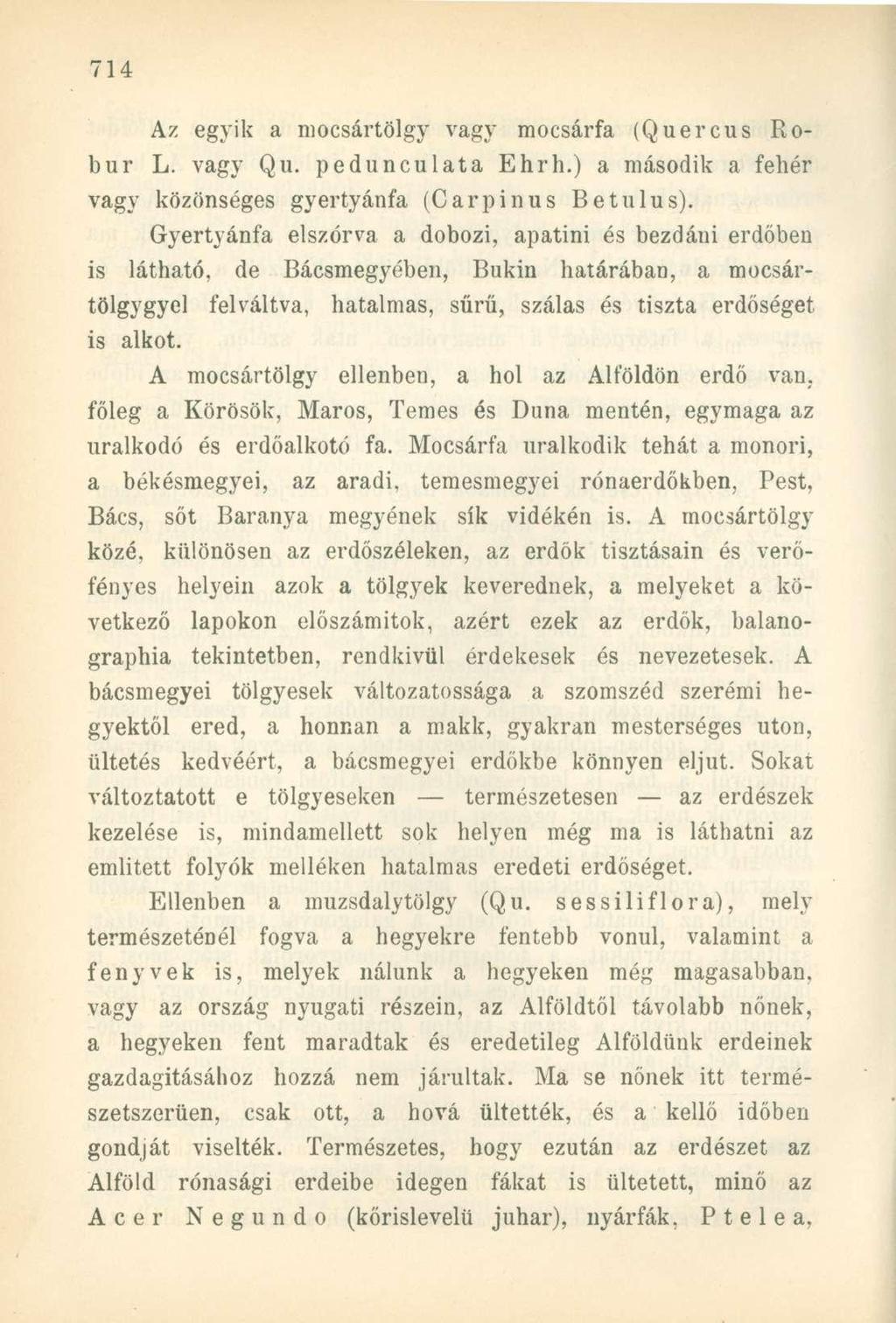 Az egyik a mocsártölgy vagy mocsárfa (Quercus Robur L. vagy Qu. pedunculata Ehrh.) a második a fehér vagy közönséges gyertyánfa (Carpinus Betulus).