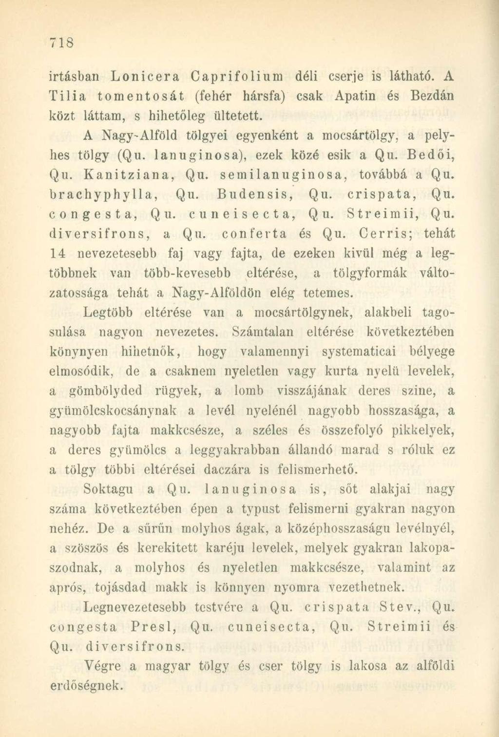 irtásban Lonicera Caprifolium déli cserje is látható. A Tilia tomentosát (fehér hársfa) csak Apatin és Bezdán közt. láttam, s hihetőleg ültetett.