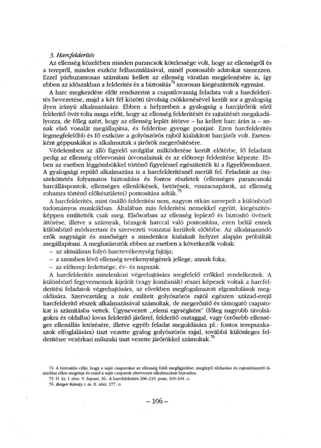 3. Harcfelderítés Az ellenség közelében minden parancsok kötelessége volt, hogy az ellenségről és a terepről, minden eszköz felhasználásával, minél pontosabb adatokat szerezzen.