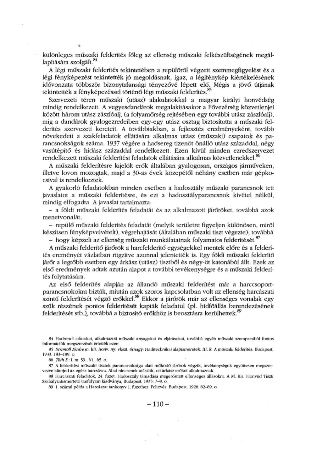 különleges műszaki felderítés főleg az ellenség műszaki felkészültségének megál lapítására szolgált 8 ' A légi műszaki felderítés tekintetében a repülőről végzett szemmegfigyelést és a légi