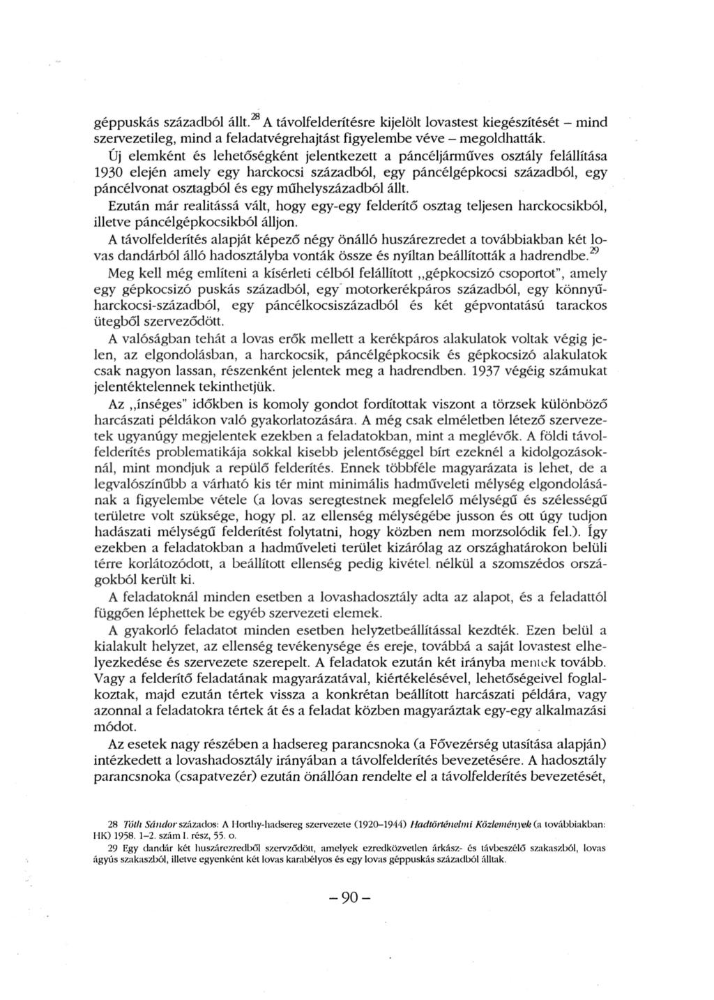 géppuskás századból állt. A távolfelderítésre kijelölt lovastest kiegészítését - mind szervezetileg, mind a feladatvégrehajtást figyelembe véve - megoldhatták.