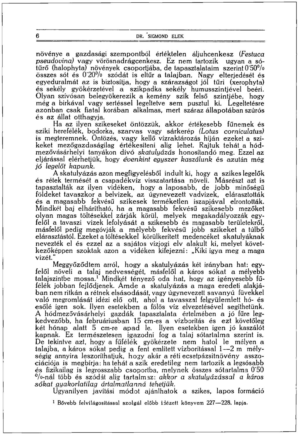 DR. SIGMOND ELEK növénye a gazdasági szempontból értéktelen áljuhcenkesz (Festuca pseudovina) vagy vörösnadrágcenkesz.