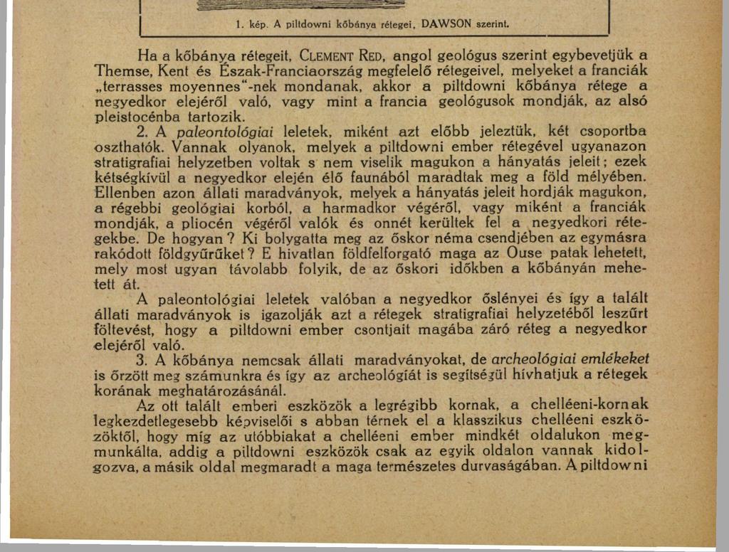 A PILTDOWNI ŐSEMBER. 11 embernek, itt voltak az állati maradványok s a chelléen-típusba tartozó silexek és az eolithek.