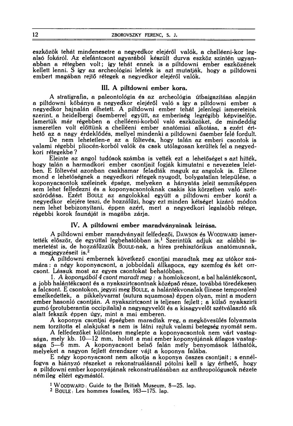 12 ZBOROVSZKY FERENC, S. J. eszközök tehát mindenesetre a negyedkor elejéről valók, a chelléeni-kor legalsó fokáról.