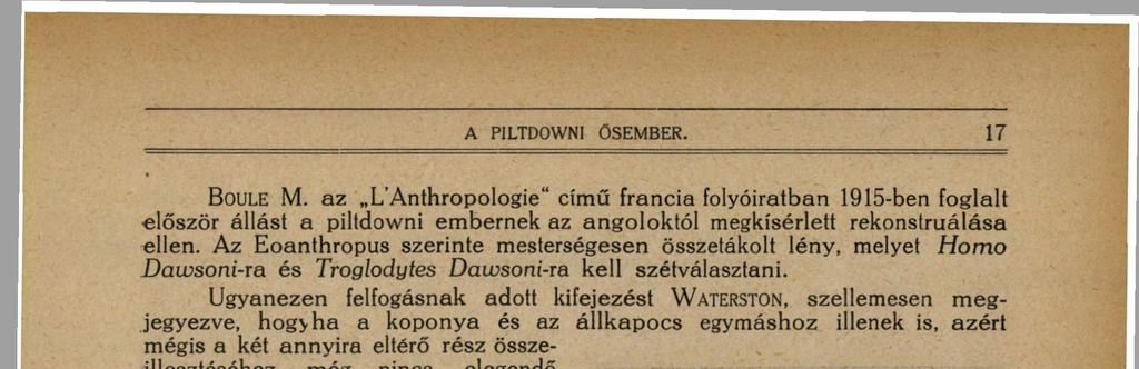 Magábanvéve, természetesen lehetséges olyan lény, mely az emberiség messze eltűnő történetében először tűnik fel előttünk s mely anatómiai alkatában meglehetősen alatta áll a mai embernek.