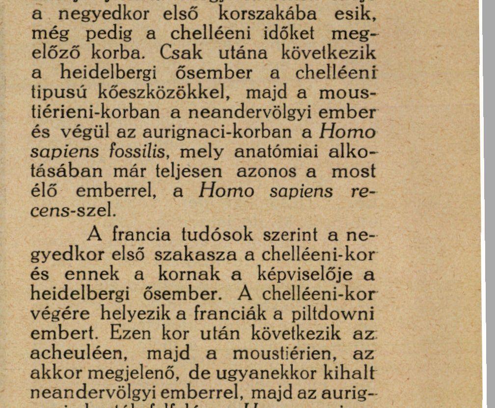 sapiens fossilis, mely anatómiai a l k o t á s á b a n már teljesen azonos a m o s t élő emberrel, a Homo sapiens recens-szel.