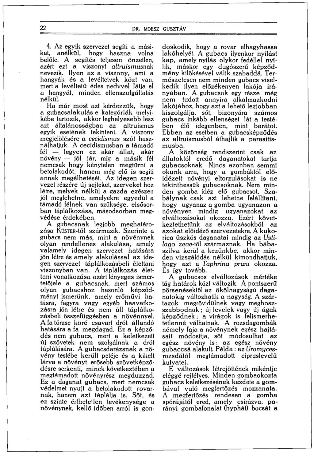 22 DR. MO ESZ GUSZTÁV 4. Az egyik szervezet segíti a másikat, anélkül, hogy haszna volna belőle. A segítés teljesen önzetlen, azért ezt a viszonyt altruismusnak nevezik.