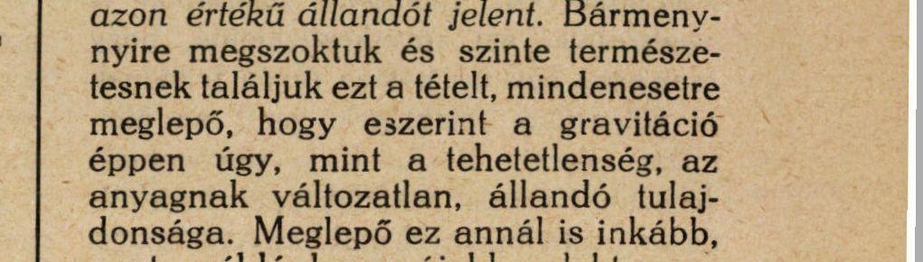 A gravitációra vonatkozólag ki kell emelnünk, hogy már NEWTON felfogása szerint a tömegvonzás független az egymásra ható testek anyagi minőségétől és fizikai szerkezetétől, csakis a ható anyagok