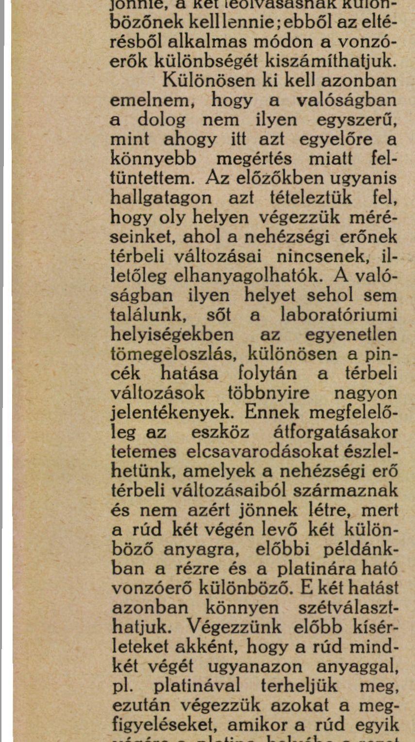 Ha a rézre és a platinára ható nehézségi erő a vonzóerők különbözősége miatt nem egyforma irányú volna, akkor elcsavarodásnak kell létrejönnie, a két leolvasásnak különbözőnek kell lennie; ebből az