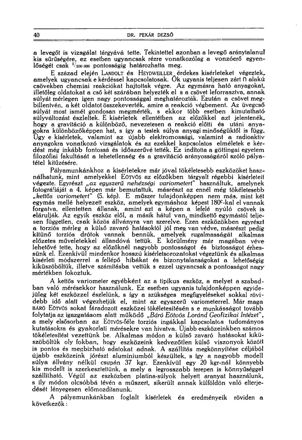 40 DR. PÉKÁR DEZSŐ a levegőt is vizsgálat tárgyává tette.