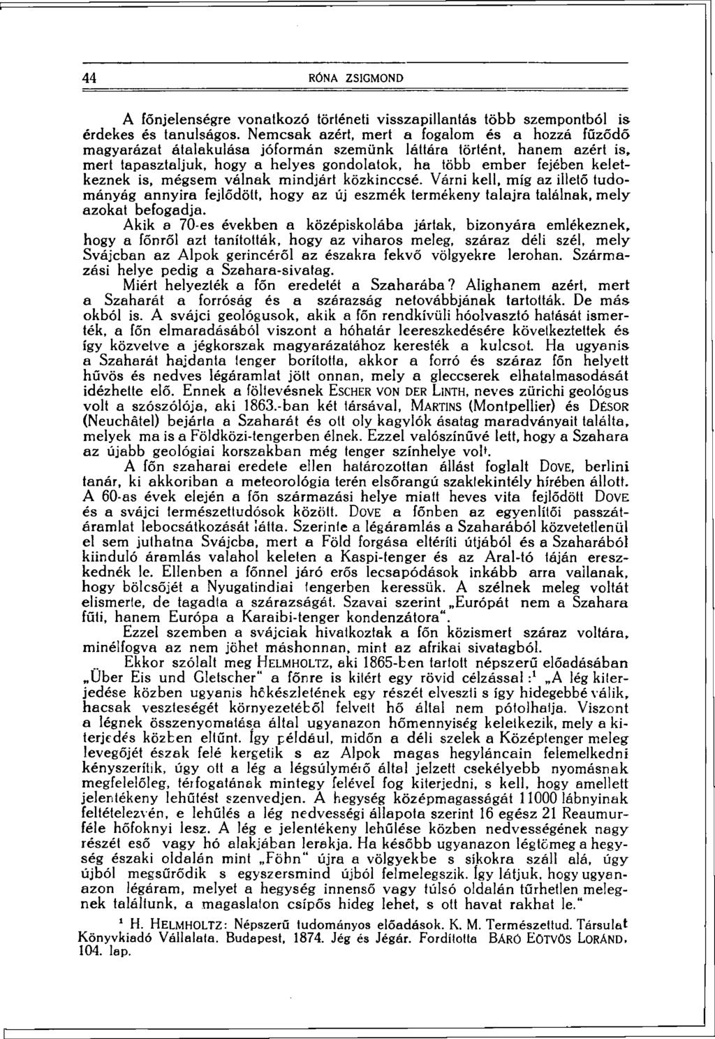44 RÓNA ZSIGMOND A főnjelenségre vonatkozó történeti visszapillantás több szempontból is érdekes és tanulságos.