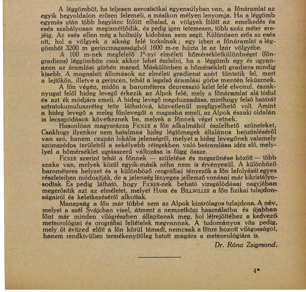 A FÖN FOGALMÁNAK TÖRTÉNETI FEJLŐDÉSE. 51 a legrövidebb utat választja, hanem hogy a domborzati viszonyokat követve, föl- és leszáll. Az áramlási görbék, a 2.