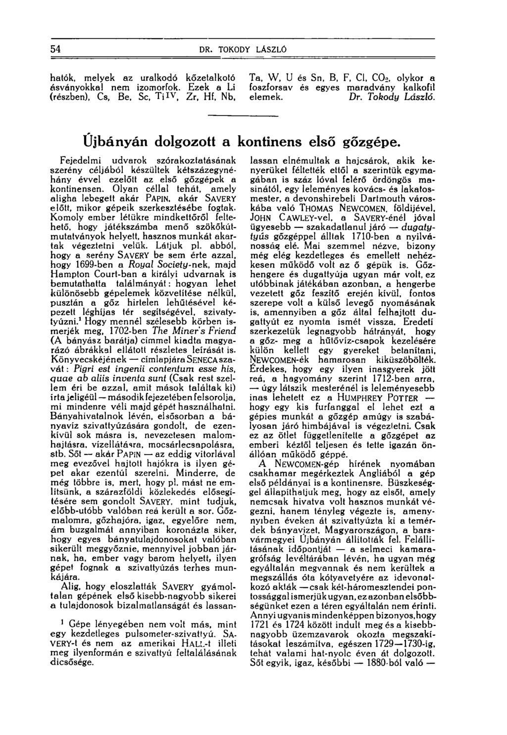 54 DR. TOKODY LÁSZLÓ hatók, melyek az uralkodó kőzetalkotó Ta, W, U és Sn, B, F, Cl, CO2, olykor a ásványokkal nem izomorfok.